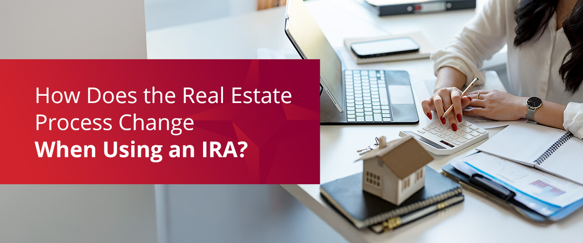 How Does the Real Estate Process Change When Using an IRA?