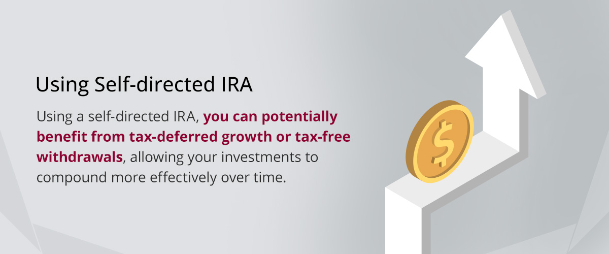 by using a self-directed IRA, you can potentially benefit from tax-deferred growth
