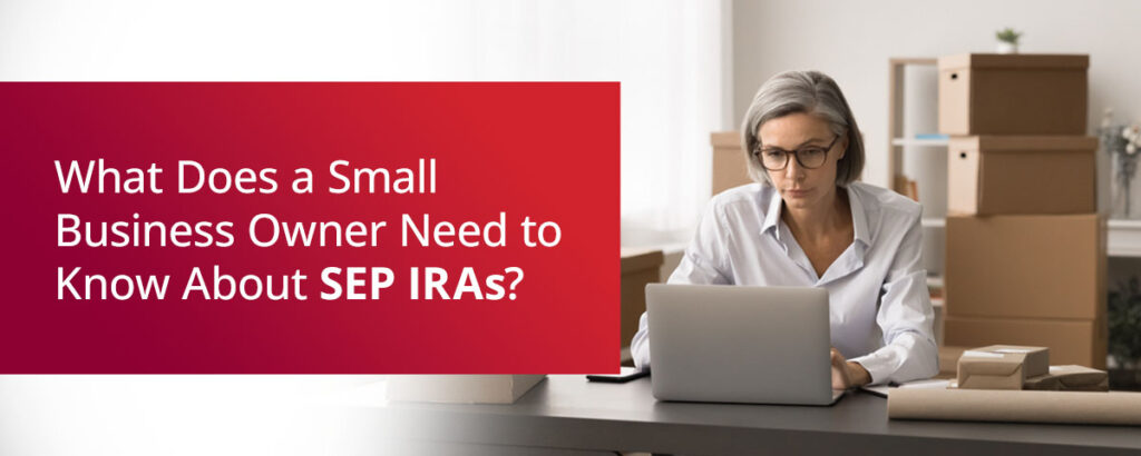 what does a small business owner need to know about SEP IRAs